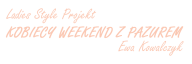 Ladies Style Projekt: Kobiecy weekend z Pazurem