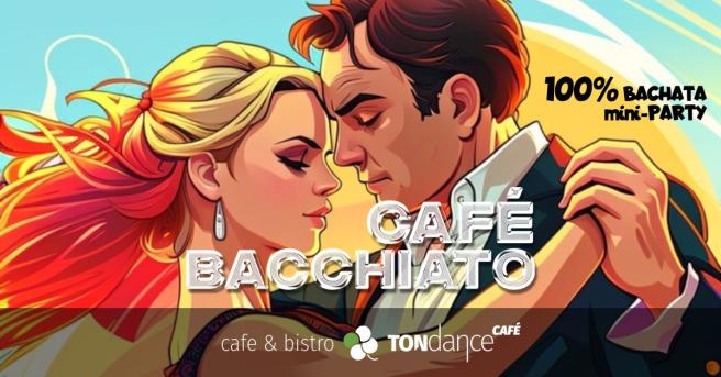 Cover imprezy tanecznej: CAFE BACCHIATO - 100% BACHATA mini-PARTY | 2025-05-08